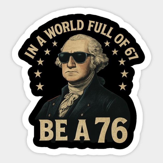 George-Washington-67-Meme-in-The-World-Full-of-67-to-Be-A-76 Sticker by ArtistTee ⭐⭐⭐⭐⭐